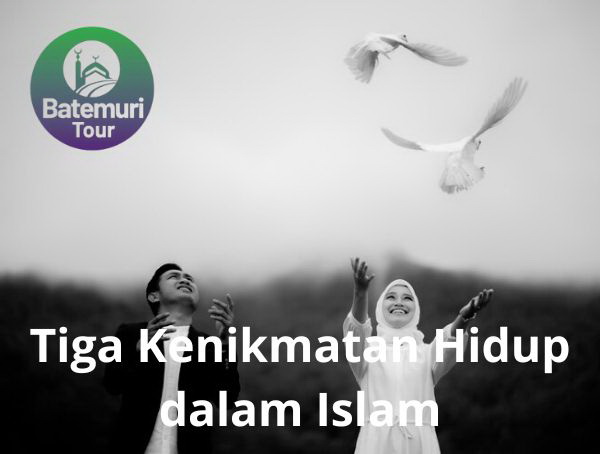 Tiga Kenikmatan Hidup dalam Islam